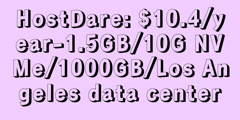 HostDare: $10.4/year-1.5GB/10G NVMe/1000GB/Los Angeles data center