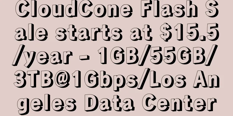 CloudCone Flash Sale starts at $15.5/year - 1GB/55GB/3TB@1Gbps/Los Angeles Data Center