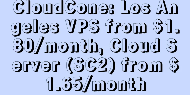 CloudCone: Los Angeles VPS from $1.80/month, Cloud Server (SC2) from $1.65/month