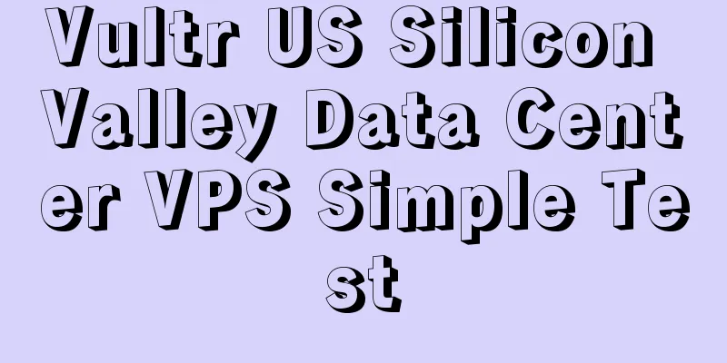 Vultr US Silicon Valley Data Center VPS Simple Test