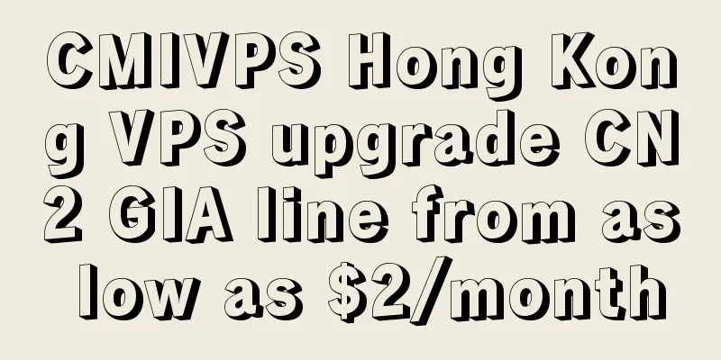 CMIVPS Hong Kong VPS upgrade CN2 GIA line from as low as $2/month