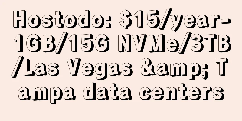 Hostodo: $15/year-1GB/15G NVMe/3TB/Las Vegas & Tampa data centers