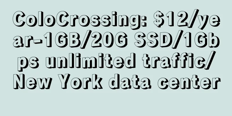 ColoCrossing: $12/year-1GB/20G SSD/1Gbps unlimited traffic/New York data center
