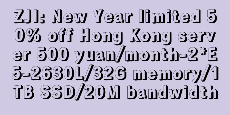 ZJI: New Year limited 50% off Hong Kong server 500 yuan/month-2*E5-2630L/32G memory/1TB SSD/20M bandwidth