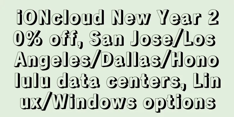 iONcloud New Year 20% off, San Jose/Los Angeles/Dallas/Honolulu data centers, Linux/Windows options