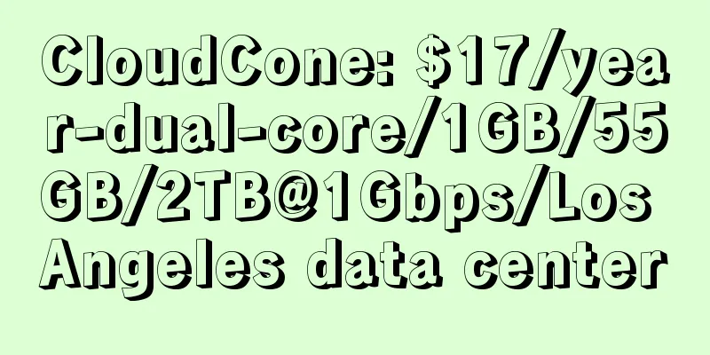 CloudCone: $17/year-dual-core/1GB/55GB/2TB@1Gbps/Los Angeles data center