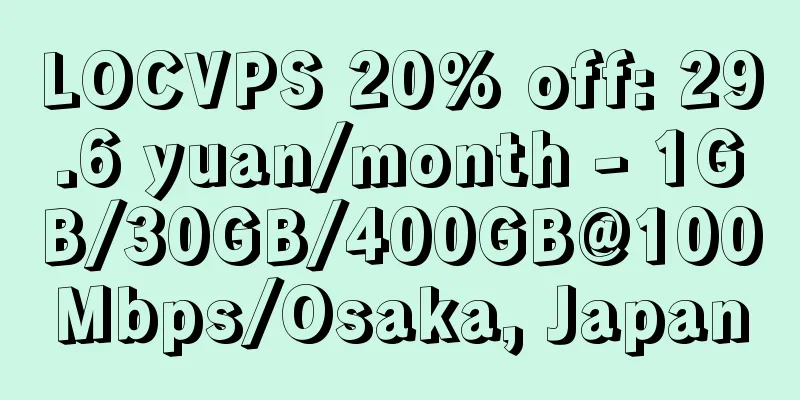 LOCVPS 20% off: 29.6 yuan/month - 1GB/30GB/400GB@100Mbps/Osaka, Japan