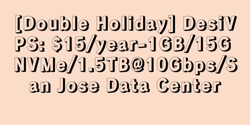 [Double Holiday] DesiVPS: $15/year-1GB/15G NVMe/1.5TB@10Gbps/San Jose Data Center