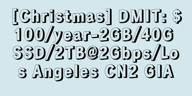 [Christmas] DMIT: $100/year-2GB/40G SSD/2TB@2Gbps/Los Angeles CN2 GIA