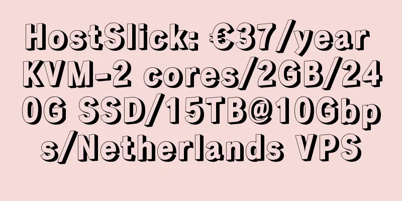 HostSlick: €37/year KVM-2 cores/2GB/240G SSD/15TB@10Gbps/Netherlands VPS