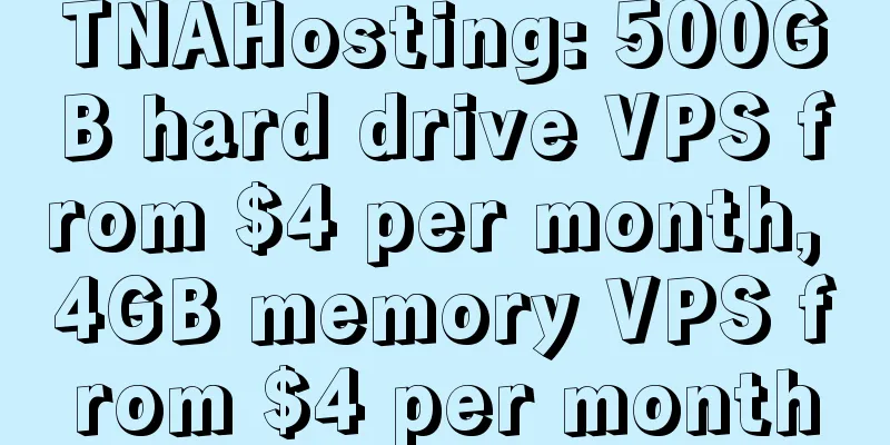 TNAHosting: 500GB hard drive VPS from $4 per month, 4GB memory VPS from $4 per month
