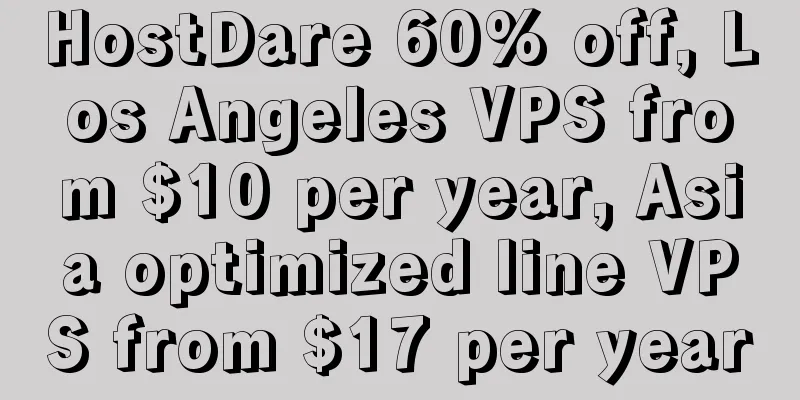 HostDare 60% off, Los Angeles VPS from $10 per year, Asia optimized line VPS from $17 per year
