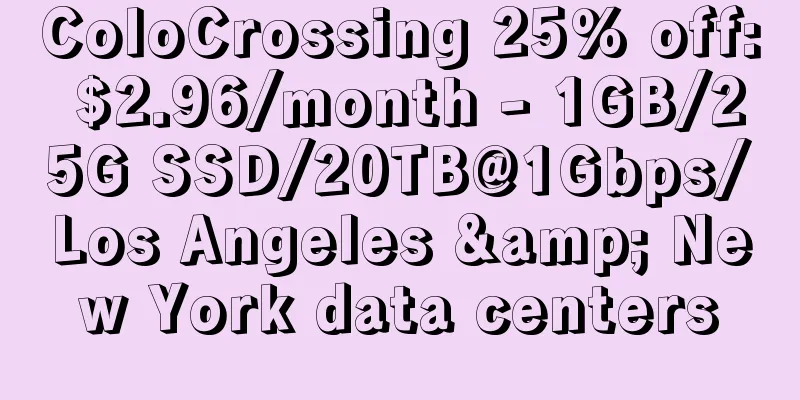 ColoCrossing 25% off: $2.96/month - 1GB/25G SSD/20TB@1Gbps/Los Angeles & New York data centers