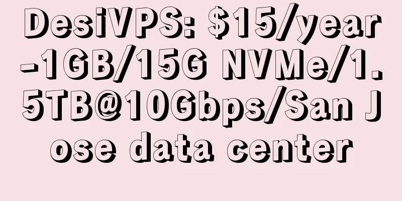 DesiVPS: $15/year-1GB/15G NVMe/1.5TB@10Gbps/San Jose data center