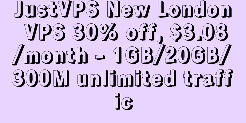 JustVPS New London VPS 30% off, $3.08/month - 1GB/20GB/300M unlimited traffic