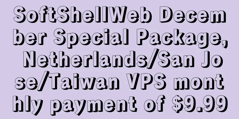 SoftShellWeb December Special Package, Netherlands/San Jose/Taiwan VPS monthly payment of $9.99