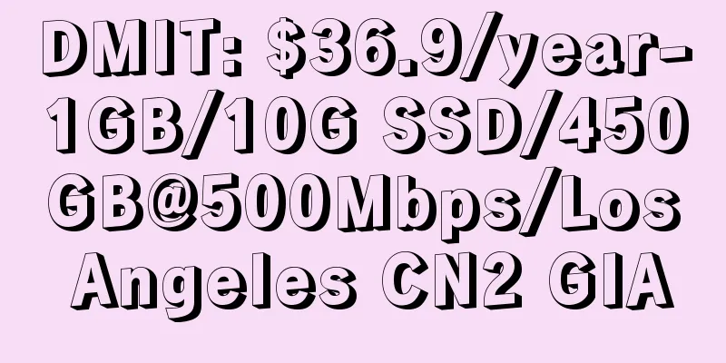 DMIT: $36.9/year-1GB/10G SSD/450GB@500Mbps/Los Angeles CN2 GIA