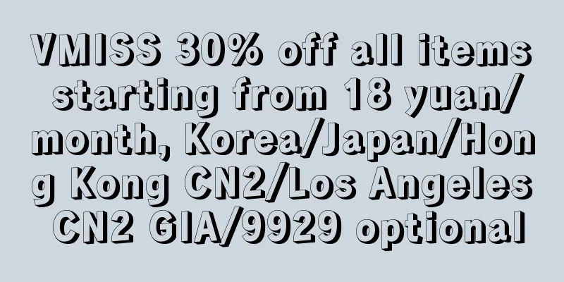 VMISS 30% off all items starting from 18 yuan/month, Korea/Japan/Hong Kong CN2/Los Angeles CN2 GIA/9929 optional