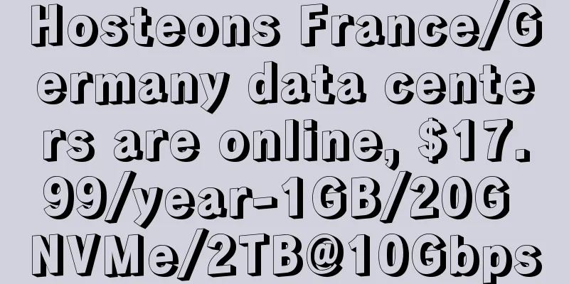 Hosteons France/Germany data centers are online, $17.99/year-1GB/20G NVMe/2TB@10Gbps