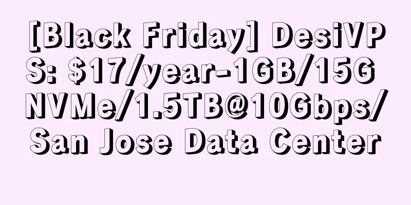 [Black Friday] DesiVPS: $17/year-1GB/15G NVMe/1.5TB@10Gbps/San Jose Data Center