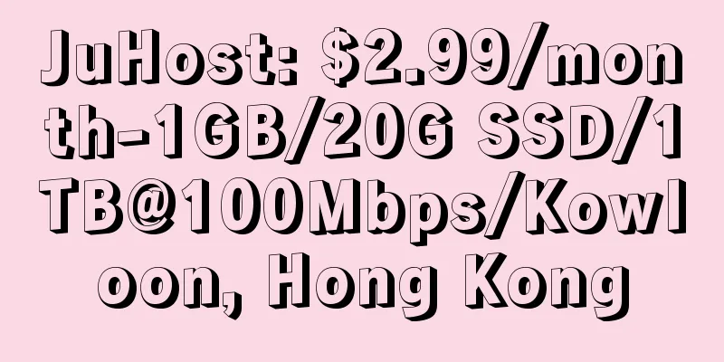 JuHost: $2.99/month-1GB/20G SSD/1TB@100Mbps/Kowloon, Hong Kong