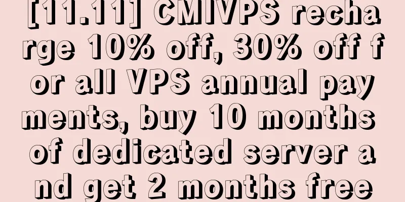 [11.11] CMIVPS recharge 10% off, 30% off for all VPS annual payments, buy 10 months of dedicated server and get 2 months free