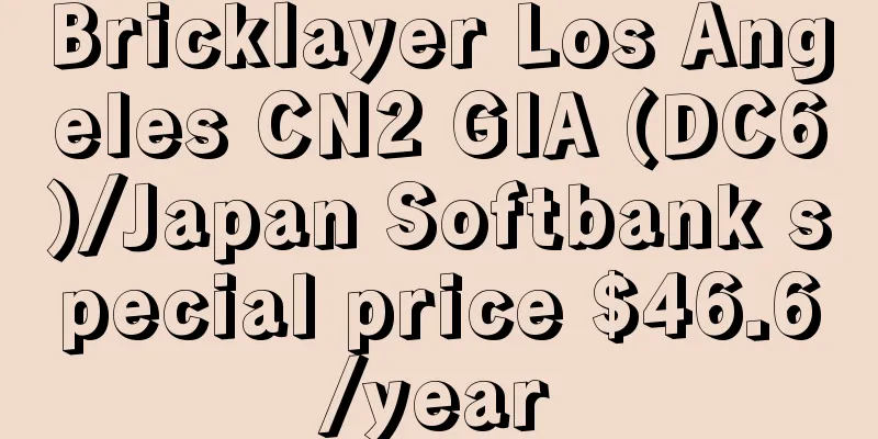 Bricklayer Los Angeles CN2 GIA (DC6)/Japan Softbank special price $46.6/year