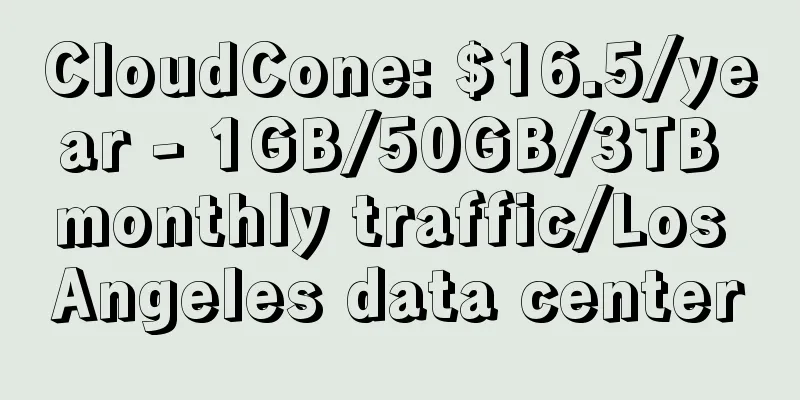 CloudCone: $16.5/year - 1GB/50GB/3TB monthly traffic/Los Angeles data center