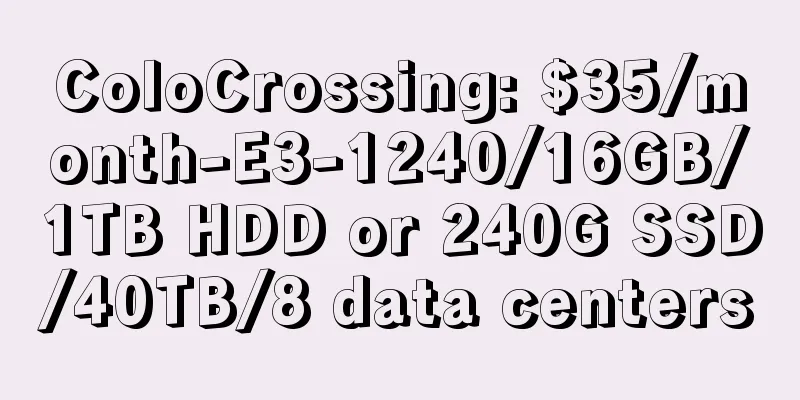 ColoCrossing: $35/month-E3-1240/16GB/1TB HDD or 240G SSD/40TB/8 data centers