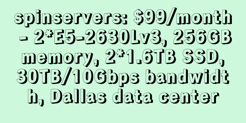 spinservers: $99/month - 2*E5-2630Lv3, 256GB memory, 2*1.6TB SSD, 30TB/10Gbps bandwidth, Dallas data center
