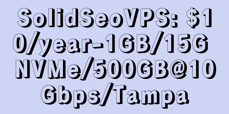 SolidSeoVPS: $10/year-1GB/15G NVMe/500GB@10Gbps/Tampa
