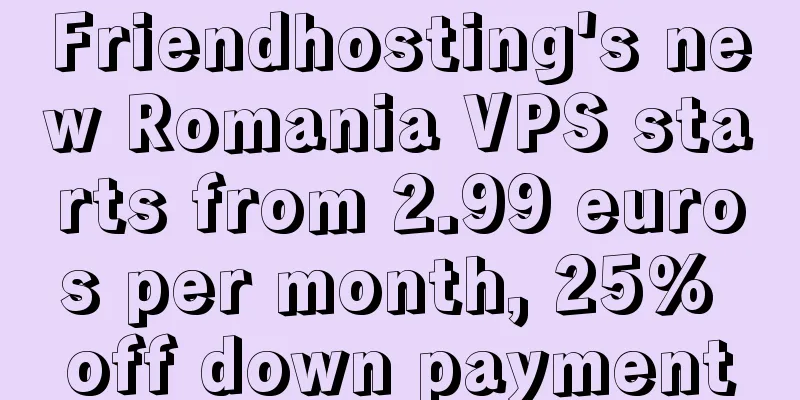 Friendhosting's new Romania VPS starts from 2.99 euros per month, 25% off down payment
