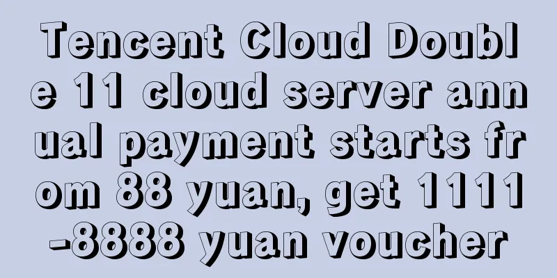 Tencent Cloud Double 11 cloud server annual payment starts from 88 yuan, get 1111-8888 yuan voucher