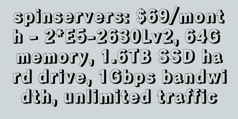 spinservers: $69/month - 2*E5-2630Lv2, 64G memory, 1.6TB SSD hard drive, 1Gbps bandwidth, unlimited traffic