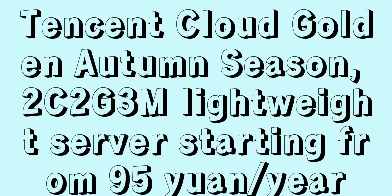 Tencent Cloud Golden Autumn Season, 2C2G3M lightweight server starting from 95 yuan/year
