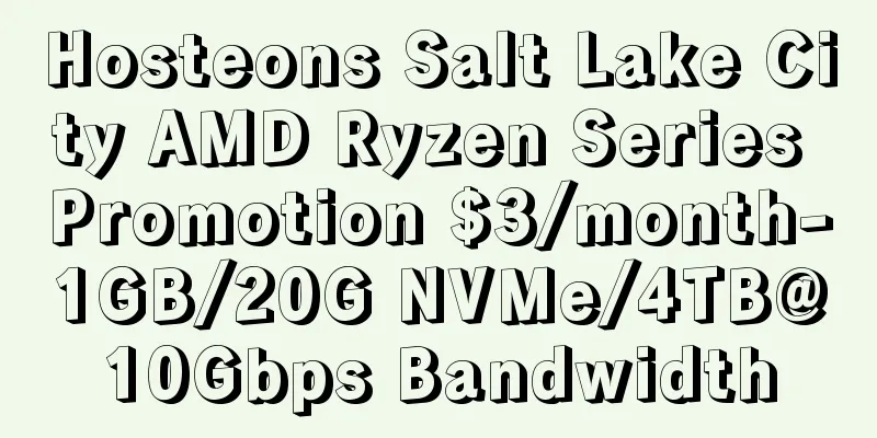Hosteons Salt Lake City AMD Ryzen Series Promotion $3/month-1GB/20G NVMe/4TB@10Gbps Bandwidth