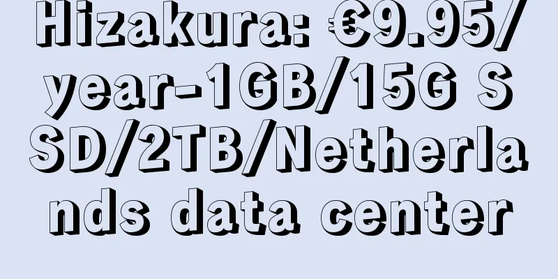 Hizakura: €9.95/year-1GB/15G SSD/2TB/Netherlands data center