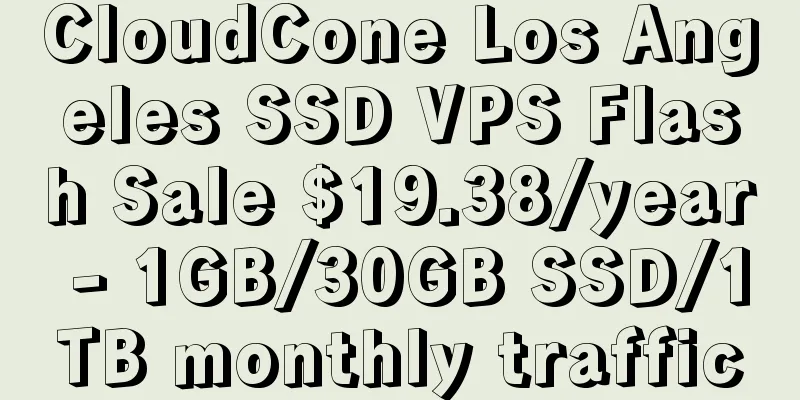 CloudCone Los Angeles SSD VPS Flash Sale $19.38/year - 1GB/30GB SSD/1TB monthly traffic