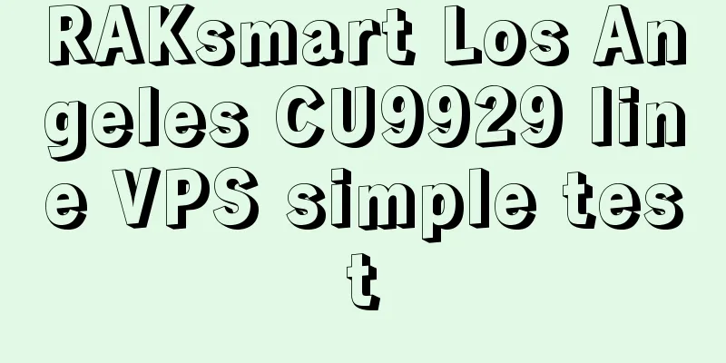 RAKsmart Los Angeles CU9929 line VPS simple test