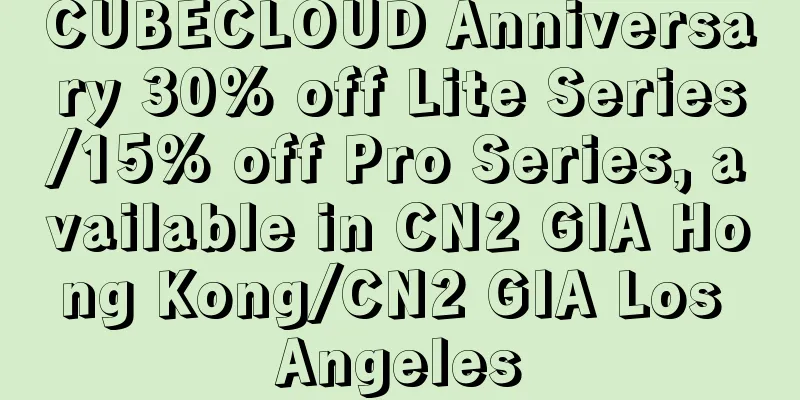 CUBECLOUD Anniversary 30% off Lite Series/15% off Pro Series, available in CN2 GIA Hong Kong/CN2 GIA Los Angeles