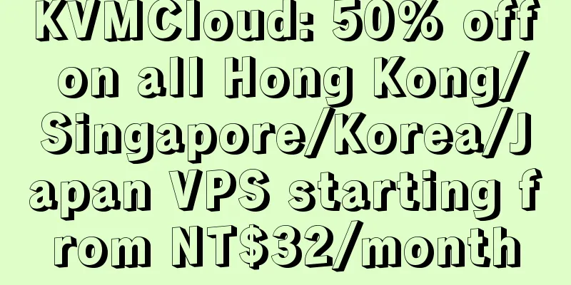 KVMCloud: 50% off on all Hong Kong/Singapore/Korea/Japan VPS starting from NT$32/month