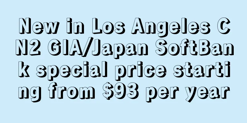 New in Los Angeles CN2 GIA/Japan SoftBank special price starting from $93 per year