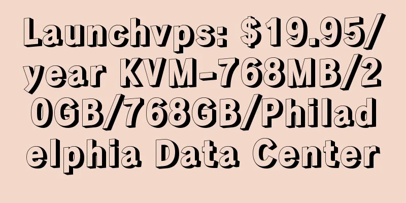 Launchvps: $19.95/year KVM-768MB/20GB/768GB/Philadelphia Data Center