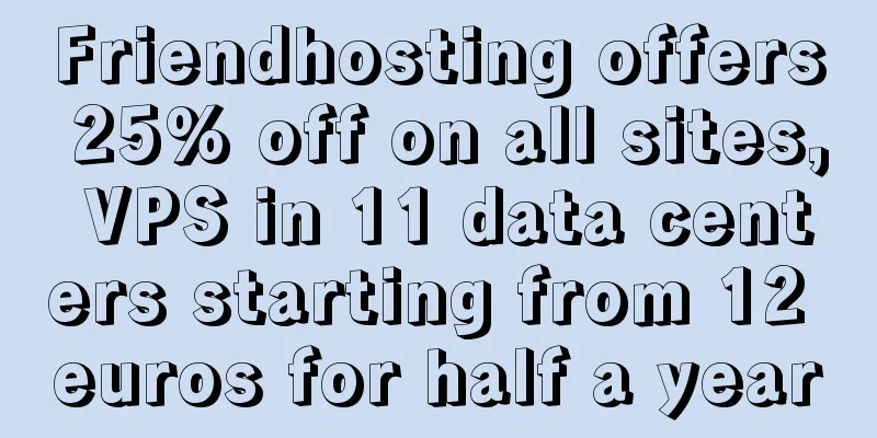 Friendhosting offers 25% off on all sites, VPS in 11 data centers starting from 12 euros for half a year