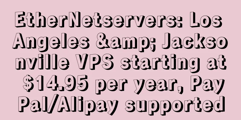 EtherNetservers: Los Angeles & Jacksonville VPS starting at $14.95 per year, PayPal/Alipay supported