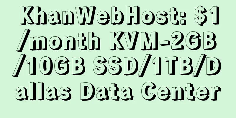KhanWebHost: $1/month KVM-2GB/10GB SSD/1TB/Dallas Data Center