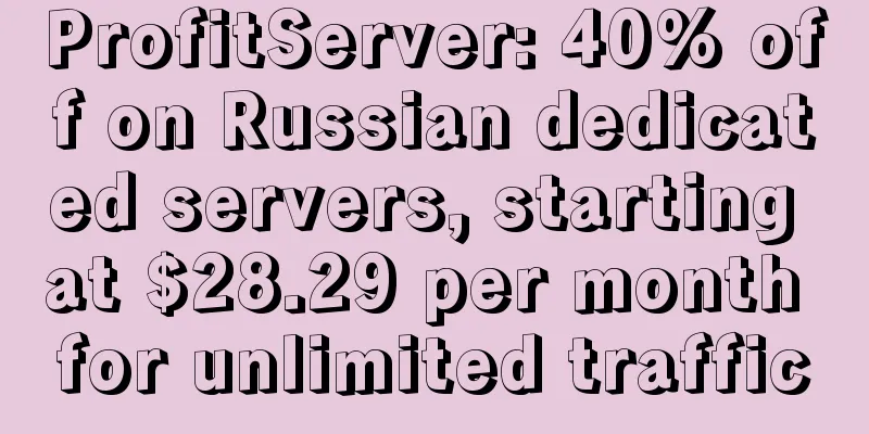 ProfitServer: 40% off on Russian dedicated servers, starting at $28.29 per month for unlimited traffic