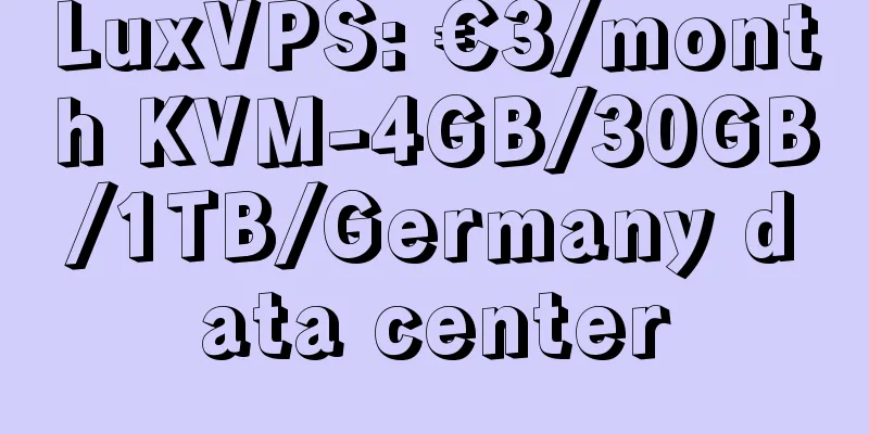 LuxVPS: €3/month KVM-4GB/30GB/1TB/Germany data center