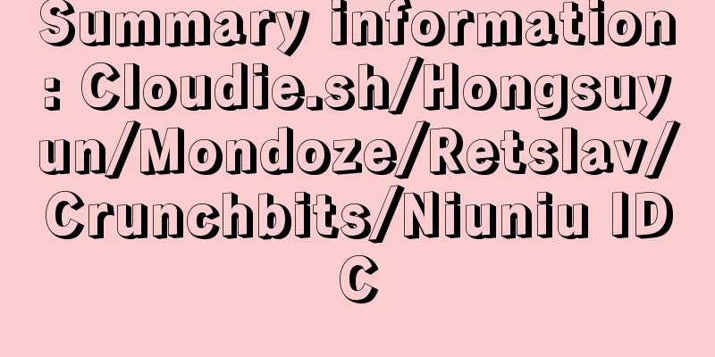 Summary information: Cloudie.sh/Hongsuyun/Mondoze/Retslav/Crunchbits/Niuniu IDC
