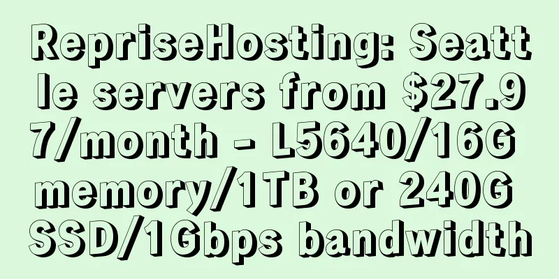 RepriseHosting: Seattle servers from $27.97/month - L5640/16G memory/1TB or 240G SSD/1Gbps bandwidth